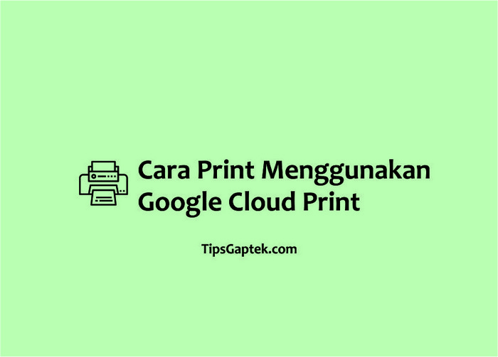 cara menggunakan google cloud print