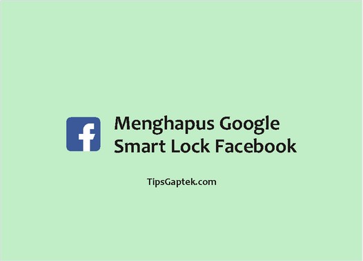 menghapus google smart lock facebook