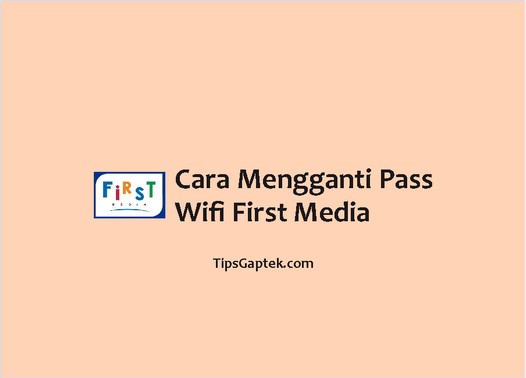 cara mengganti pass wifi first media